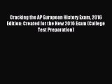 Download Cracking the AP European History Exam 2016 Edition: Created for the New 2016 Exam