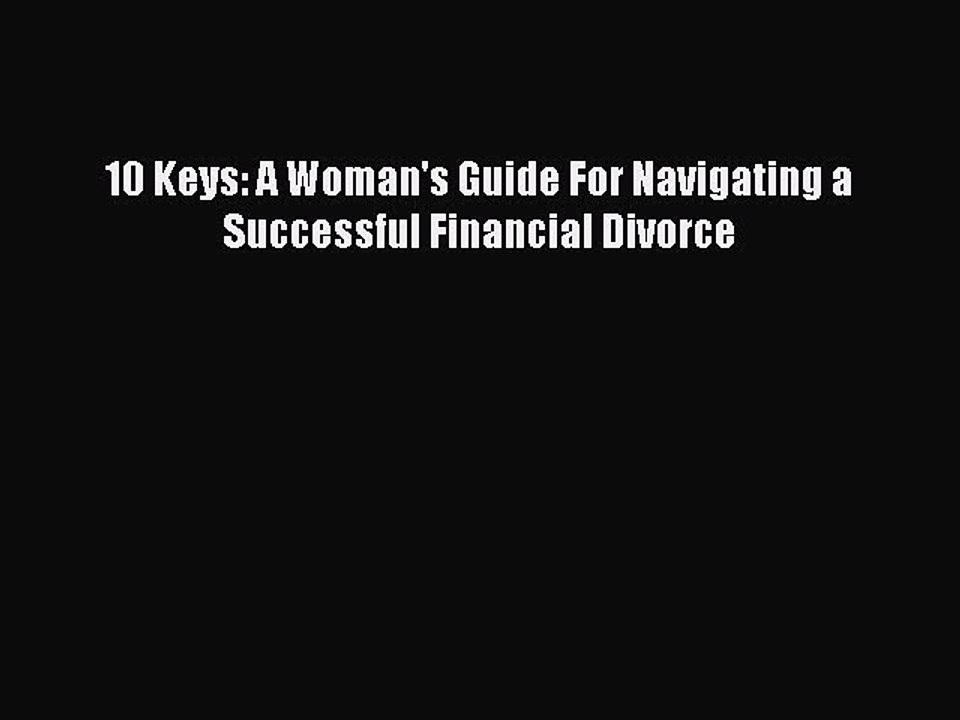 Download 10 Keys: A Woman's Guide For Navigating a Successful Financial Divorce  EBook