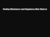 PDF Finding Wholeness and Happiness After Divorce Free Books