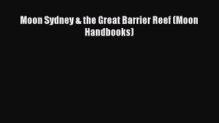 Download Moon Sydney & the Great Barrier Reef (Moon Handbooks)  Read Online