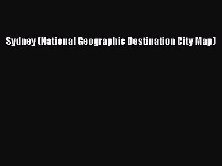 Download Sydney (National Geographic Destination City Map)  Read Online