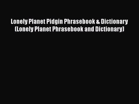 PDF Lonely Planet Pidgin Phrasebook & Dictionary (Lonely Planet Phrasebook and Dictionary)