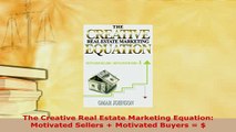 Download  The Creative Real Estate Marketing Equation Motivated Sellers  Motivated Buyers   PDF Full Ebook