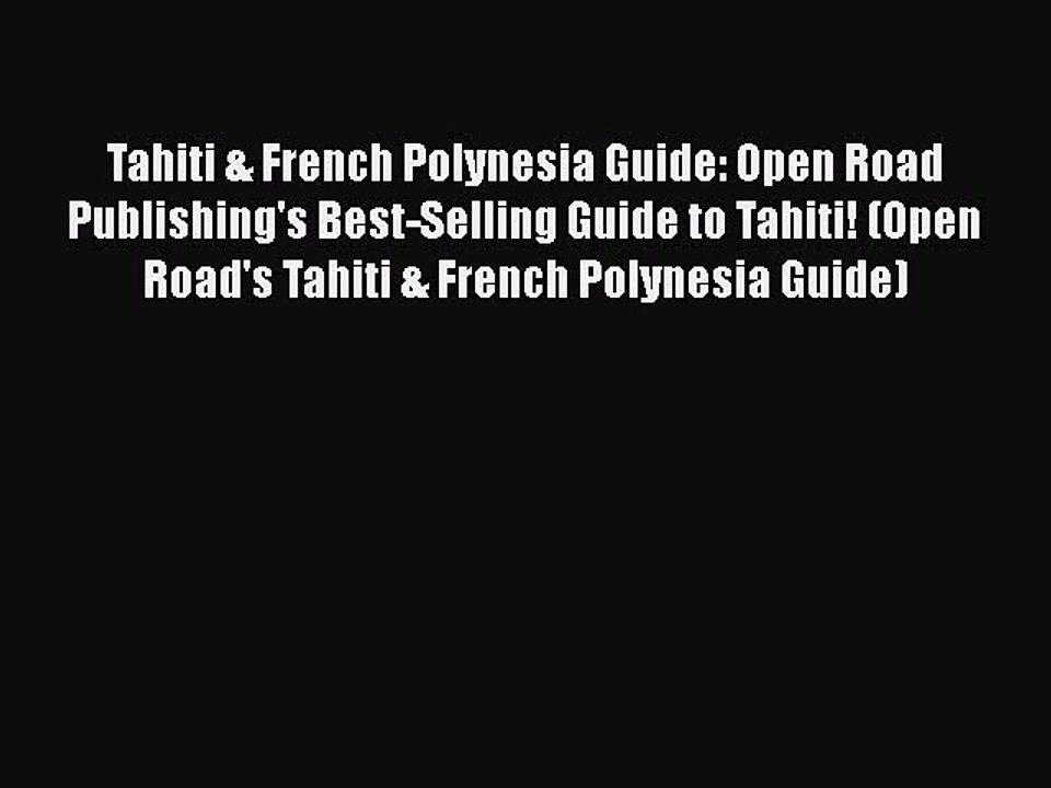 Download Tahiti & French Polynesia Guide: Open Road Publishing's Best-Selling Guide to Tahiti!