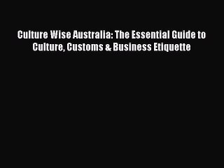 PDF Culture Wise Australia: The Essential Guide to Culture Customs & Business Etiquette Free