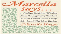 Read Marcella Says     Italian Cooking Wisdom from the Legendary Teacher s Master Classes  with