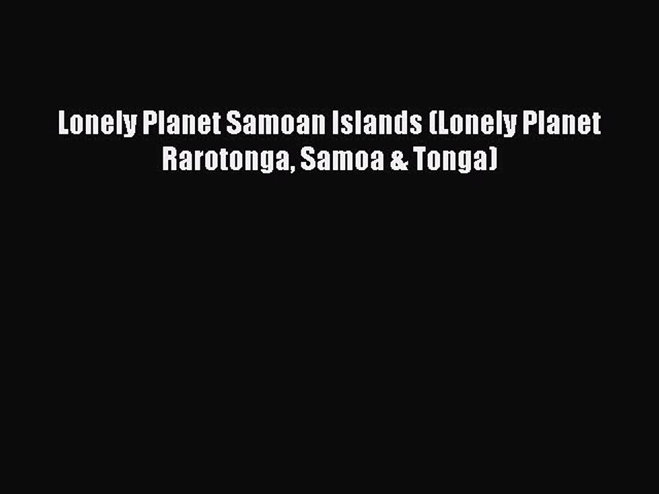 Download Lonely Planet Samoan Islands (Lonely Planet Rarotonga Samoa & Tonga)  Read Online