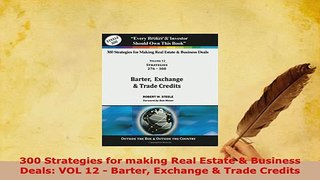 PDF  300 Strategies for making Real Estate  Business Deals VOL 12  Barter Exchange  Trade PDF Online