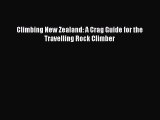 PDF Climbing New Zealand: A Crag Guide for the Travelling Rock Climber  Read Online