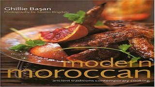 Read Modern Moroccan  Ancient Traditions  Contemporary Cooking Ebook pdf download