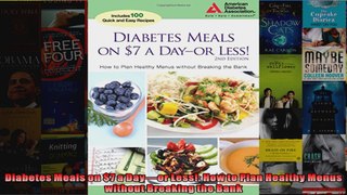 Read  Diabetes Meals on 7 a Dayor Less How to Plan Healthy Menus without Breaking the Bank  Full EBook