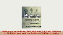 PDF  Meltdown in Haditha The Killing of 24 Iraqi Civilians by US Marines and the Failure of Read Online
