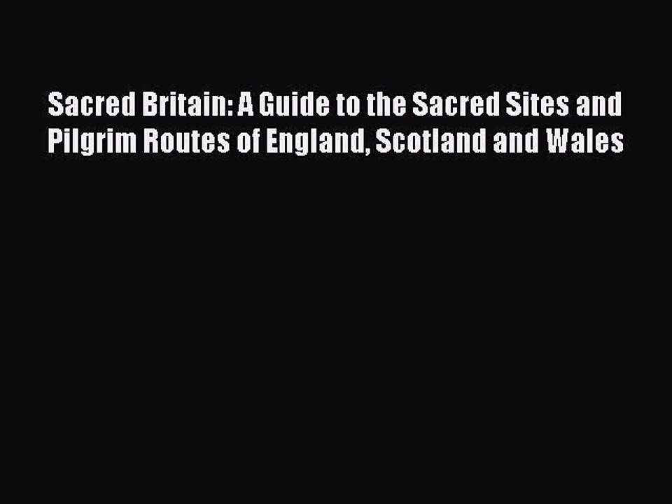 Read Sacred Britain: A Guide to the Sacred Sites and Pilgrim Routes of England Scotland and