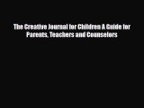 Read ‪The Creative Journal for Children A Guide for Parents Teachers and Counselors‬ Ebook