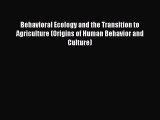 Read Behavioral Ecology and the Transition to Agriculture (Origins of Human Behavior and Culture)