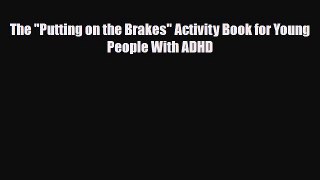 Download ‪The Putting on the Brakes Activity Book for Young People With ADHD‬ PDF Online