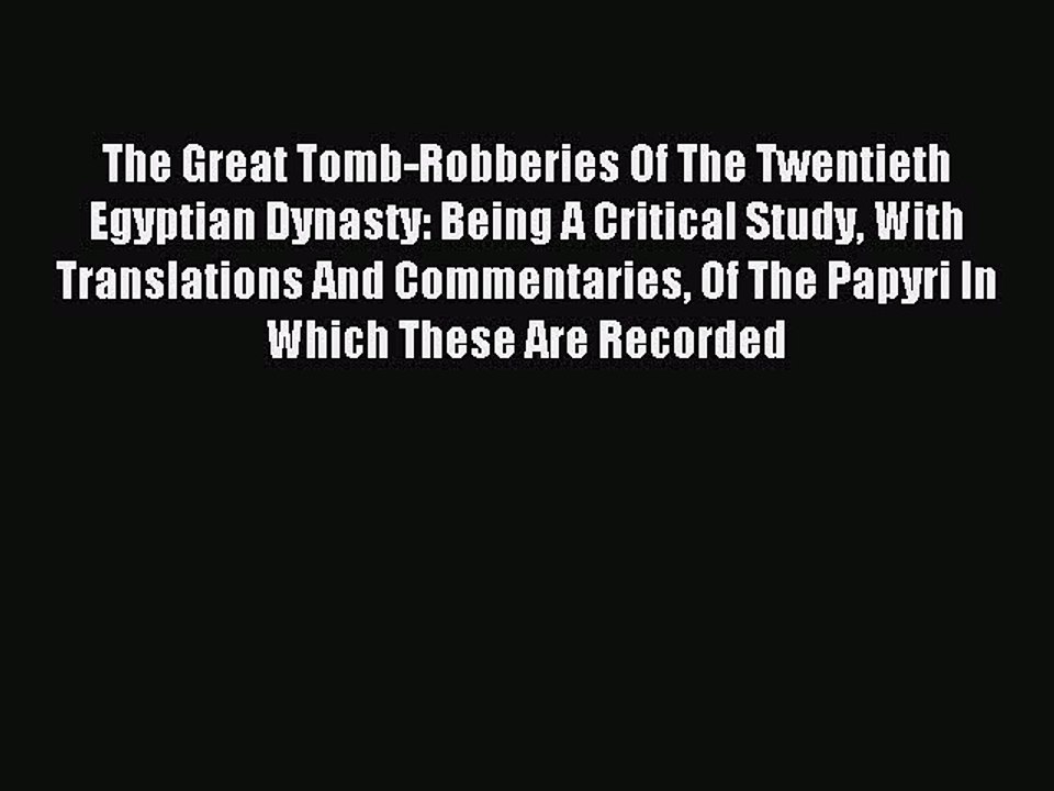 Read The Great Tomb-Robberies Of The Twentieth Egyptian Dynasty: Being A Critical Study With