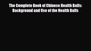 Read ‪The Complete Book of Chinese Health Balls: Background and Use of the Health Balls‬ Ebook