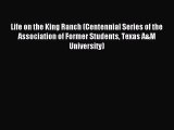 Read Life on the King Ranch (Centennial Series of the Association of Former Students Texas