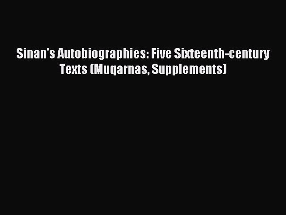 Read Sinan's Autobiographies: Five Sixteenth-century Texts (Muqarnas Supplements) Ebook Free
