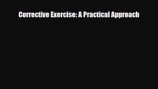 Read ‪Corrective Exercise: A Practical Approach‬ Ebook Free