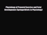 Download ‪Physiology of Prenatal Exercise and Fetal Development (SpringerBriefs in Physiology)‬