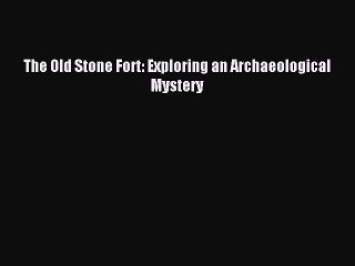 Read The Old Stone Fort: Exploring an Archaeological Mystery Ebook Free