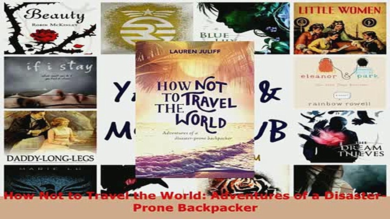 Download  How Not to Travel the World Adventures of a DisasterProne Backpacker  Read Online