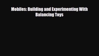 Read ‪Mobiles: Building and Experimenting With Balancing Toys Ebook Free
