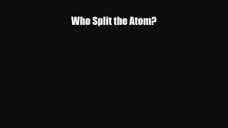 Read ‪Who Split the Atom? PDF Free