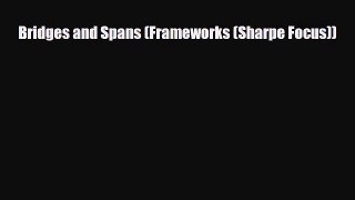 Download ‪Bridges and Spans (Frameworks (Sharpe Focus)) PDF Free