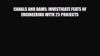 Read ‪CANALS AND DAMS: INVESTIGATE FEATS OF ENGINEERING WITH 25 PROJECTS Ebook Free