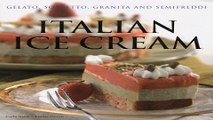 Read Italian Ice Cream  Gelato  Sorbetto  Granita and Semifreddi Ebook pdf download