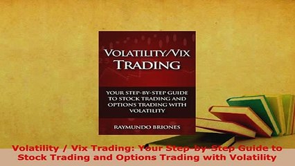 PDF  Volatility  Vix Trading Your StepbyStep Guide to Stock Trading and Options Trading Ebook