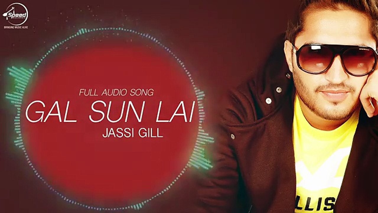 Gal Sun Lai (Full Audio Song) - Jassi Gill - Latest Punjabi Song 2016 - Speed Records