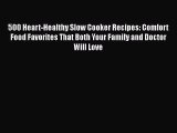 [PDF] 500 Heart-Healthy Slow Cooker Recipes: Comfort Food Favorites That Both Your Family and