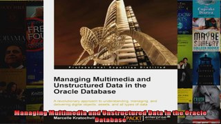 Managing Multimedia and Unstructured Data in the Oracle Database