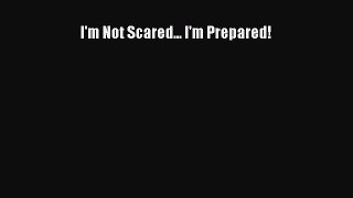 [PDF] I'm Not Scared... I'm Prepared! [Download] Online