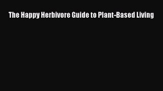 [PDF] The Happy Herbivore Guide to Plant-Based Living [Read] Full Ebook
