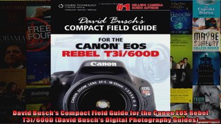 David Buschs Compact Field Guide for the Canon EOS Rebel T3i600D David Buschs Digital
