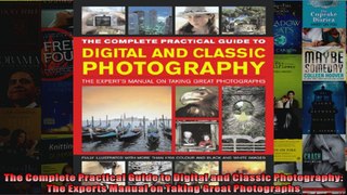 The Complete Practical Guide to Digital and Classic Photography The Experts Manual on
