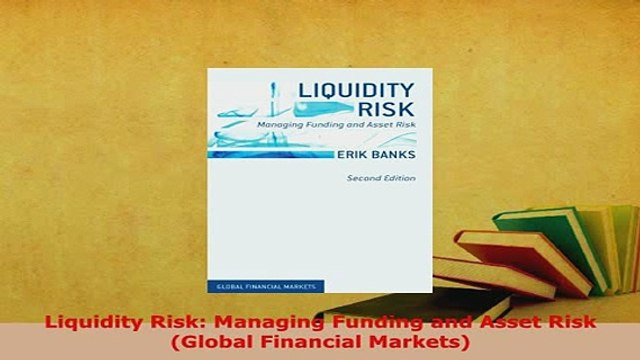 PDF Liquidity Risk Managing Funding and Asset Risk Global Financial Markets PDF Book Free