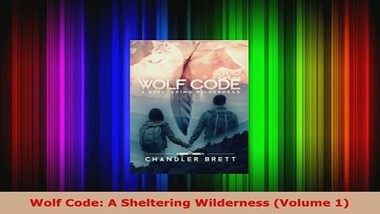 Download  Wolf Code A Sheltering Wilderness Volume 1 Download Full Ebook