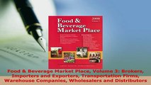 Download  Food  Beverage Market Place Volume 3 Brokers Importers and Exporters Transportation Read Online