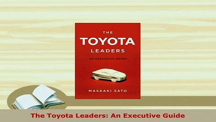 Download  The Toyota Leaders An Executive Guide Read Online