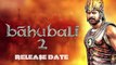 Baahubali: The Conclusion | Movie Release Date Confirmed