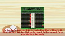 PDF  My Traders Journal 2012 Including More Than 100 Real Option Trades Using Covered Calls Read Online