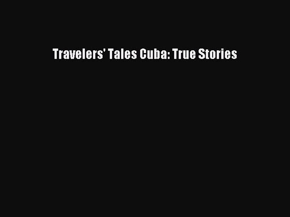 Read Travelers' Tales Cuba: True Stories Ebook Free