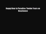 Read Happy Hour in Paradise: Twelve Years on Beachouse Ebook Free
