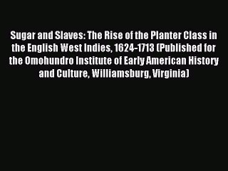 Download Sugar and Slaves: The Rise of the Planter Class in the English West Indies 1624-1713